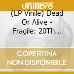 (LP Vinile) Dead Or Alive - Fragile: 20Th Anniversary Edition (2 Lp) lp vinile