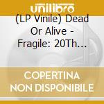 (LP Vinile) Dead Or Alive - Fragile: 20Th Anniversary Edition (2 Lp) vinile