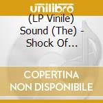 (LP Vinile) Sound (The) - Shock Of Daylight (Clear Vinyl) vinile
