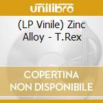 (LP Vinile) Zinc Alloy - T.Rex vinile