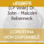 (LP Vinile) Dr. John - Malcolm Rebenneck lp vinile