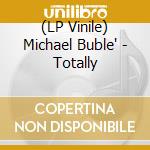 (LP Vinile) Michael Buble' - Totally vinile