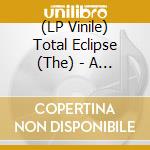 (LP Vinile) Total Eclipse (The) - A Great Combination (Black Vinyl) vinile