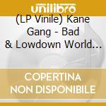 (LP Vinile) Kane Gang - Bad & Lowdown World Of The Kane Gang vinile