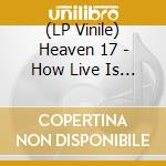 (LP Vinile) Heaven 17 - How Live Is (Clear Vinyl) vinile
