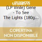 (LP Vinile) Gene - To See The Lights (180g Black vinyl) (2 LP) vinile