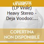 (LP Vinile) Heavy Stereo - Deja Voodoo: 25Th Anniversary vinile
