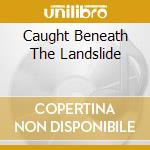 Caught Beneath The Landslide cd