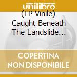 (LP Vinile) Caught Beneath The Landslide (Rt) - vinile