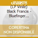 (LP Vinile) Black Francis - Bluefinger (140G 140G Marbled Blue Vinyl) lp vinile