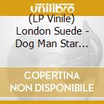 (LP Vinile) London Suede - Dog Man Star (2 Lp) vinile