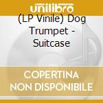 (LP Vinile) Dog Trumpet - Suitcase vinile