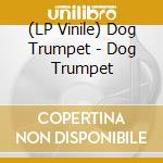 (LP Vinile) Dog Trumpet - Dog Trumpet vinile