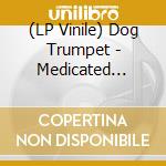 (LP Vinile) Dog Trumpet - Medicated Spirits (2 Lp) lp vinile