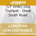 (LP Vinile) Dog Trumpet - Great South Road vinile