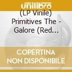 (LP Vinile) Primitives The - Galore (Red Signed Version) lp vinile