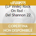 (LP Vinile) Rock On Rsd - Del Shannon 22 vinile
