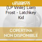 (LP Vinile) Liam Frost - Latchkey Kid vinile