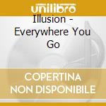 Illusion - Everywhere You Go cd musicale