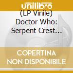 (LP Vinile) Doctor Who: Serpent Crest (Green & Black Vinyl) (10 Lp)