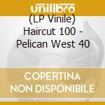 (LP Vinile) Haircut 100 - Pelican West 40 vinile