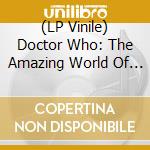 (LP Vinile) Doctor Who: The Amazing World Of Doctor Who / Various (2 Lp) (Rsd 2023) vinile