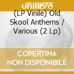 (LP Vinile) Old Skool Anthems / Various (2 Lp) lp vinile