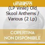 (LP Vinile) Old Skool Anthems / Various (2 Lp) vinile