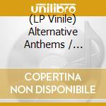 (LP Vinile) Alternative Anthems / Various vinile