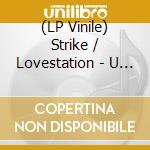 (LP Vinile) Strike / Lovestation - U Sure Do / Teardrops vinile