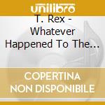T. Rex - Whatever Happened To The Teenage Dream cd