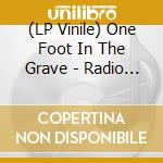(LP Vinile) One Foot In The Grave - Radio Episodes (2 Lp) vinile