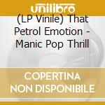 (LP Vinile) That Petrol Emotion - Manic Pop Thrill vinile