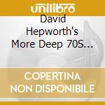 David Hepworth's More Deep 70S / Various (4 Cd) cd