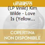 (LP Vinile) Kim Wilde - Love Is (Yellow Vinyl) vinile