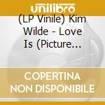 (LP Vinile) Kim Wilde - Love Is (Picture Disc) vinile