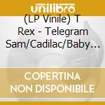 (LP Vinile) T Rex - Telegram Sam/Cadilac/Baby Strange (Picture Disc) (7') vinile