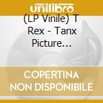 (LP Vinile) T Rex - Tanx Picture Disc/Rsd Black Friday 2024 vinile