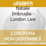 Natalie Imbruglia - London Live cd