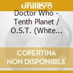 Doctor Who - Tenth Planet / O.S.T. (White Silver Vinyl) (2 Lp) (Record Store Day 2025) cd