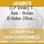 (LP Vinile) T. Rex - Bolan B-Sides (Blue Vinyl) (2 Lp) (Record Store Day 2025) vinile