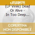 (LP Vinile) Dead Or Alive - In Too Deep (Picture Disc) vinile