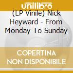 (LP Vinile) Nick Heyward - From Monday To Sunday vinile