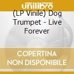 (LP Vinile) Dog Trumpet - Live Forever vinile