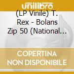 (LP Vinile) T. Rex - Bolans Zip 50 (National Album Day 25) vinile