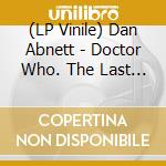 (LP Vinile) Dan Abnett - Doctor Who. The Last Voyage (An Original Audio Adventure Read By David Tennant) (Translucent Yellow Vinyl) (2 Lp) vinile