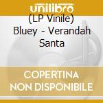 (LP Vinile) Bluey - Verandah Santa vinile