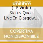 (LP Vinile) Status Quo - Live In Glasgow 27Th October 1976 (2 Lp) vinile