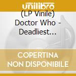 (LP Vinile) Doctor Who - Deadliest Weapon (Circuit Breaker) / O.S.T. vinile