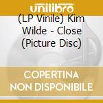 (LP Vinile) Kim Wilde - Close (Picture Disc) vinile